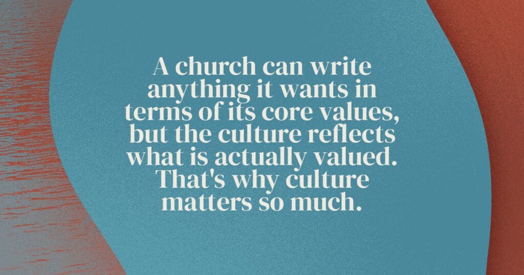 A church can write anything it wants in terms of its core values, but the culture reflects what is actually valued. That's why culture matters so much.