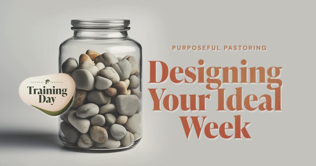 Purposeful Pastoring: Designing Your Ideal Week