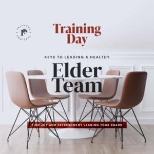 Training Day, Keys to Leading A Healthy Elder Team, Faithful & Fruitful
