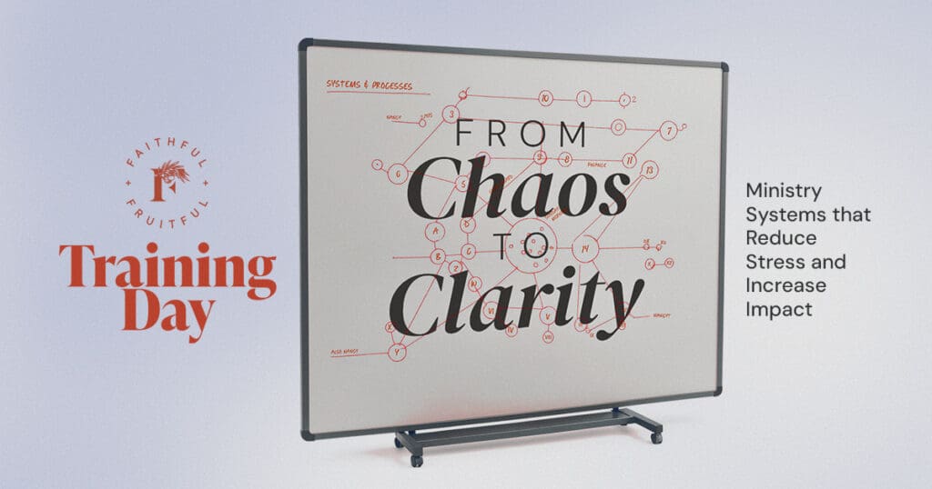 From Chaos to Clarity, Church Systems Training Day, Faithful and Fruitful