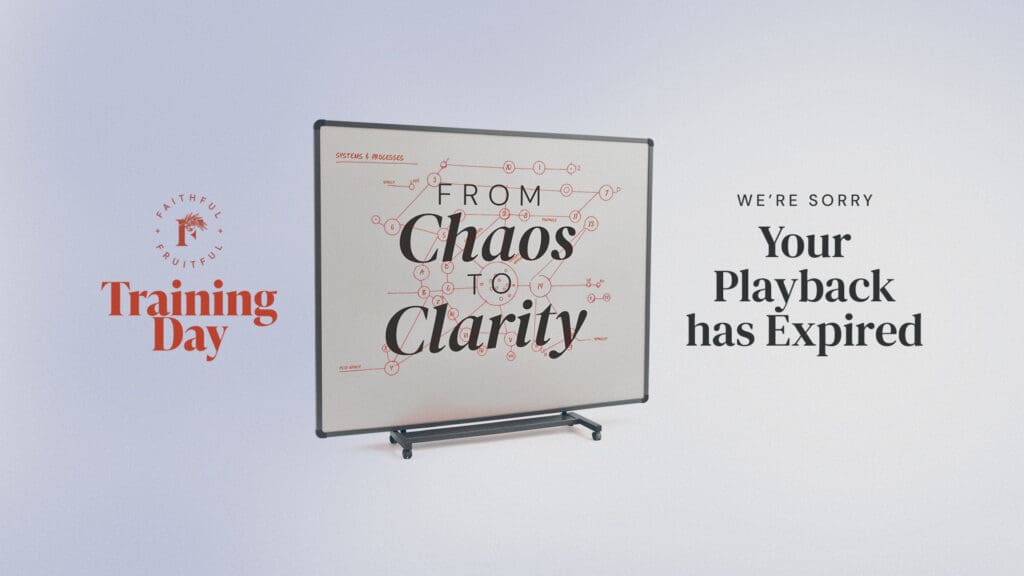 Your Playback Has Expired, Faithful & Fruitful, Ministry Systems Training Day