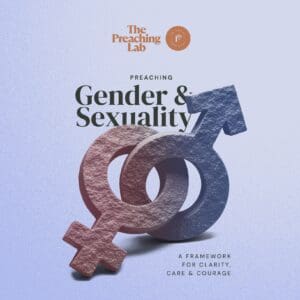 Preaching Gender & Sexuality: A Framework for Clarity, Care, & Courage