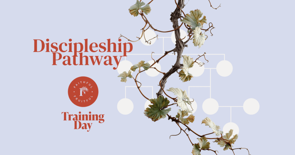 Discipleship Pathway Training Day | Faithful & Fruitful